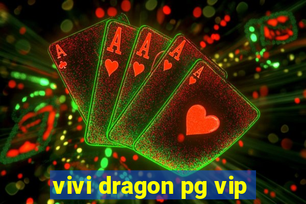 vivi dragon pg vip